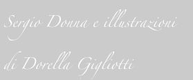 Sergio Donna e illustrazioni    di Dorella Gigliotti